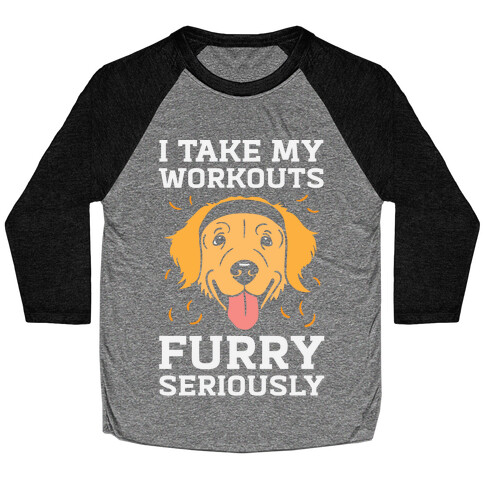 I Take My Workouts Furry Seriously Baseball Tee