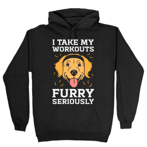 I Take My Workouts Furry Seriously Hooded Sweatshirt