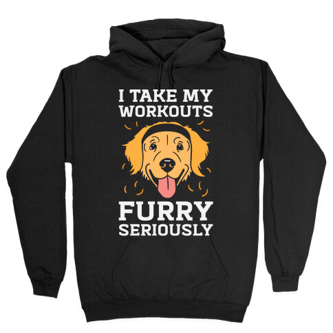 I Take My Workouts Furry Seriously Hooded Sweatshirt