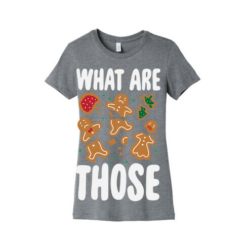 What Are Those? (Christmas Cookies) Womens T-Shirt