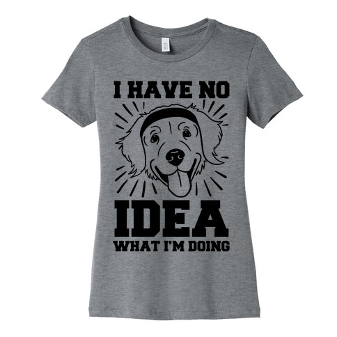 I Have No Idea What I'm Doing (Dog) Womens T-Shirt