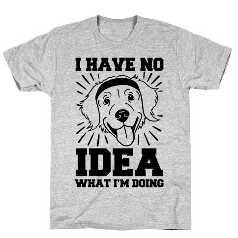 I Have No Idea What I'm Doing (Dog) T-Shirt
