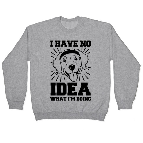 I Have No Idea What I'm Doing (Dog) Pullover