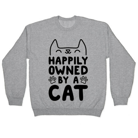 Happily Owned By A Cat Pullover