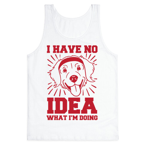 I Have No Idea What I'm Doing (Dog) Tank Top