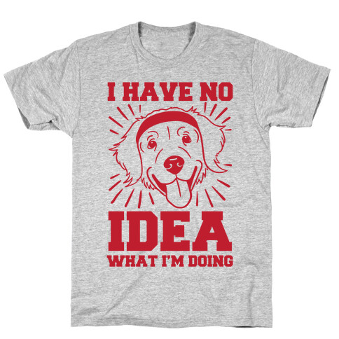 I Have No Idea What I'm Doing (Dog) T-Shirt