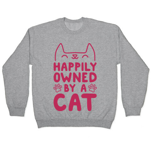 Happily Owned By A Cat Pullover