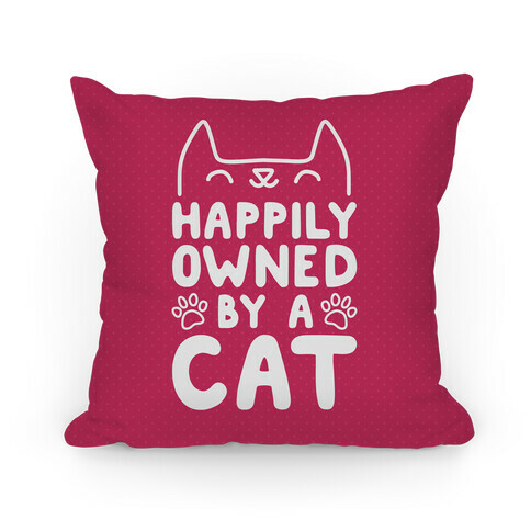Happily Owned By A Cat Pillow