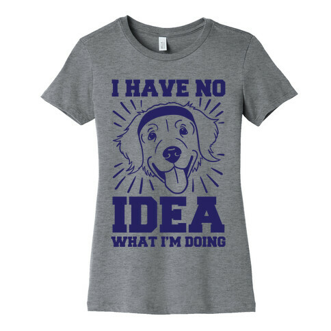 I Have No Idea What I'm Doing (Dog) Womens T-Shirt