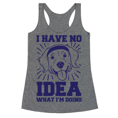 I Have No Idea What I'm Doing (Dog) Racerback Tank Top