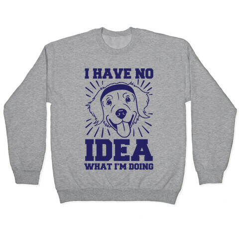 I Have No Idea What I'm Doing (Dog) Pullover