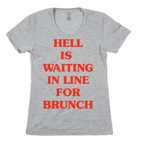 Hell Is Waiting In Line For Brunch Womens T-Shirt
