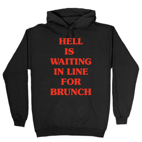Hell Is Waiting In Line For Brunch Hooded Sweatshirt