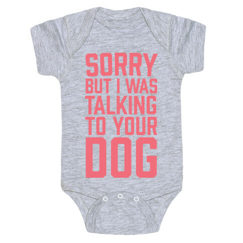 Sorry But I Was Talking To Your Dog Baby One-Piece