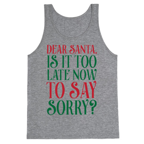 Dear Santa, Is It Too Late Now To Say Sorry? Tank Top