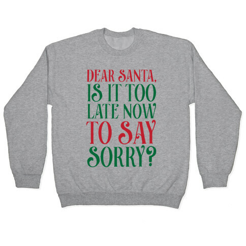 Dear Santa, Is It Too Late Now To Say Sorry? Pullover