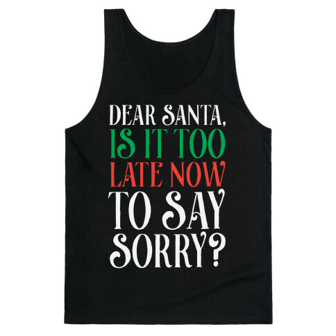 Dear Santa, Is It Too Late Now To Say Sorry? Tank Top