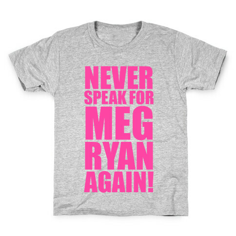 Never Speak For Meg Ryan Kids T-Shirt