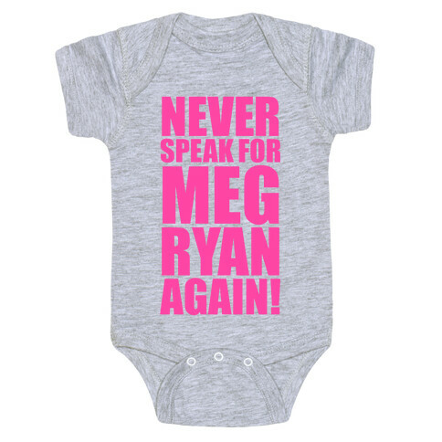 Never Speak For Meg Ryan Baby One-Piece