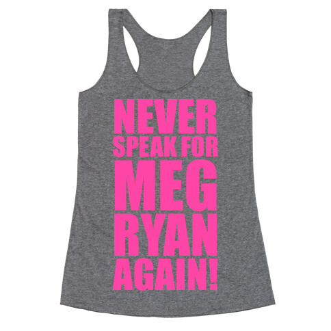 Never Speak For Meg Ryan Racerback Tank Top