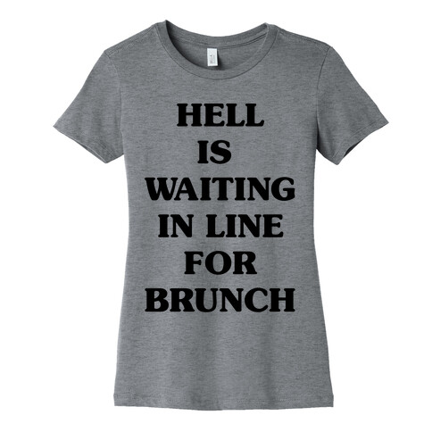 Hell Is Waiting In Line For Brunch Womens T-Shirt