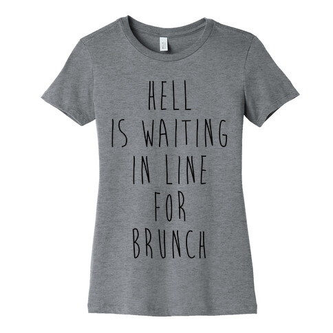 Hell Is Waiting In Line For Brunch Womens T-Shirt