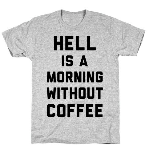 Hell Is A Morning Without Coffee T-Shirt