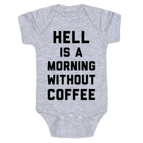 Hell Is A Morning Without Coffee Baby One-Piece