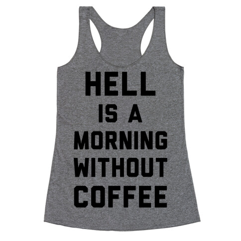Hell Is A Morning Without Coffee Racerback Tank Top