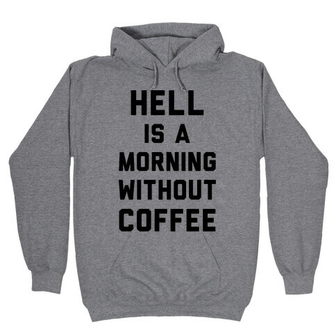 Hell Is A Morning Without Coffee Hooded Sweatshirt