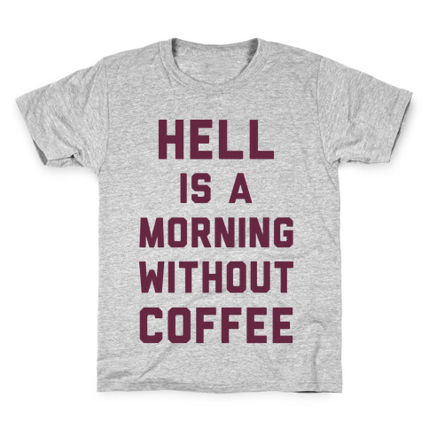 Hell Is A Morning Without Coffee Kids T-Shirt