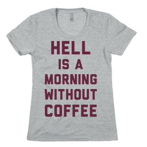 Hell Is A Morning Without Coffee Womens T-Shirt