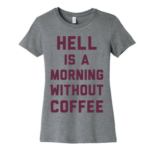 Hell Is A Morning Without Coffee Womens T-Shirt