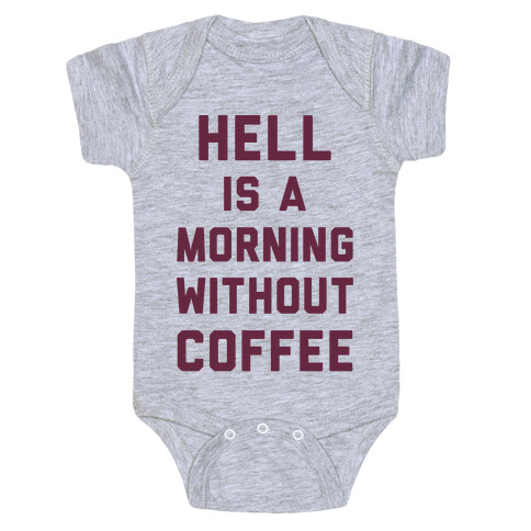 Hell Is A Morning Without Coffee Baby One-Piece