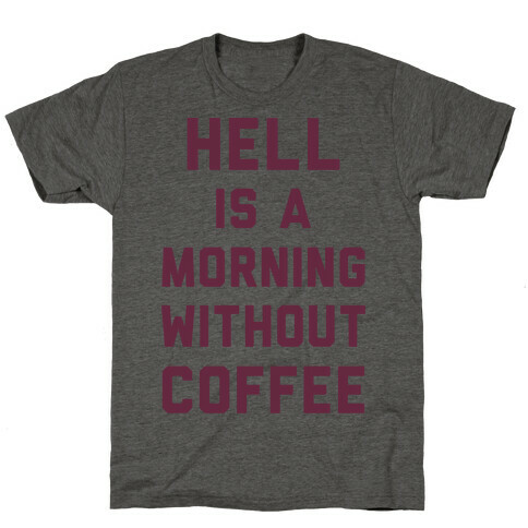 Hell Is A Morning Without Coffee T-Shirt