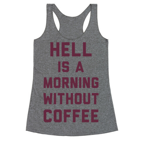 Hell Is A Morning Without Coffee Racerback Tank Top