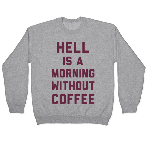 Hell Is A Morning Without Coffee Pullover