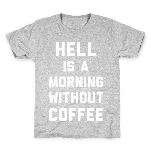 Hell Is A Morning Without Coffee Kids T-Shirt