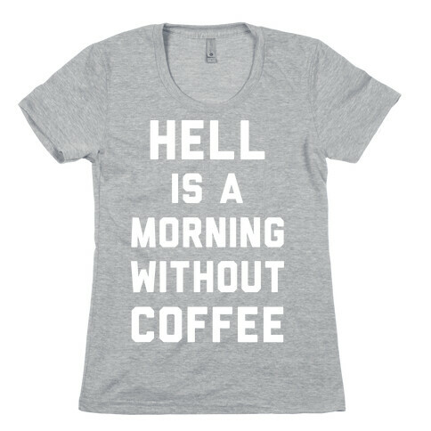 Hell Is A Morning Without Coffee Womens T-Shirt