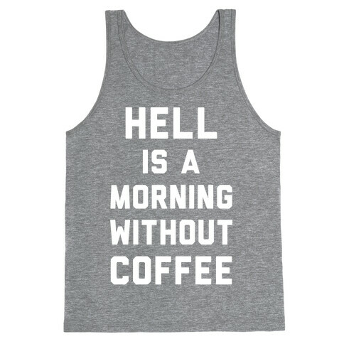 Hell Is A Morning Without Coffee Tank Top