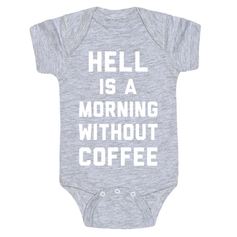 Hell Is A Morning Without Coffee Baby One-Piece