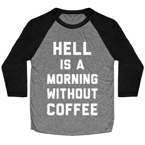 Hell Is A Morning Without Coffee Baseball Tee