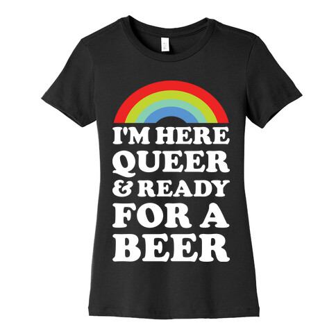 I'm Here Queer And Ready For A Beer Womens T-Shirt