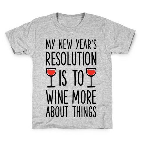 My New Year's Resolution is to Wine More About Things Kids T-Shirt