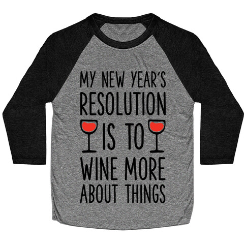 My New Year's Resolution is to Wine More About Things Baseball Tee