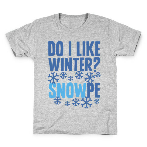 Do I Like Winter? Snow-pe Kids T-Shirt