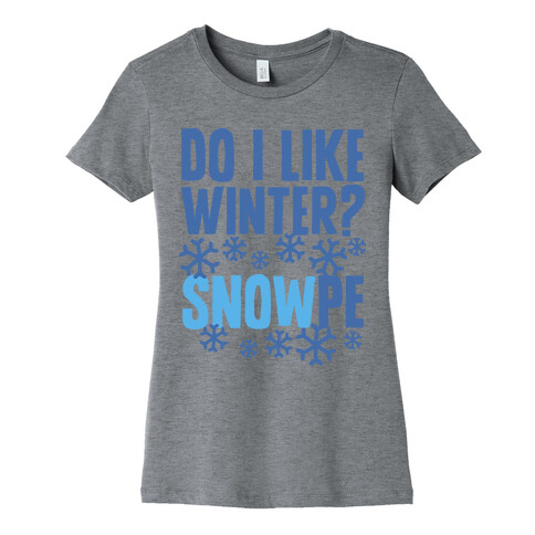 Do I Like Winter? Snow-pe Womens T-Shirt