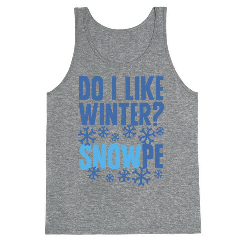 Do I Like Winter? Snow-pe Tank Top