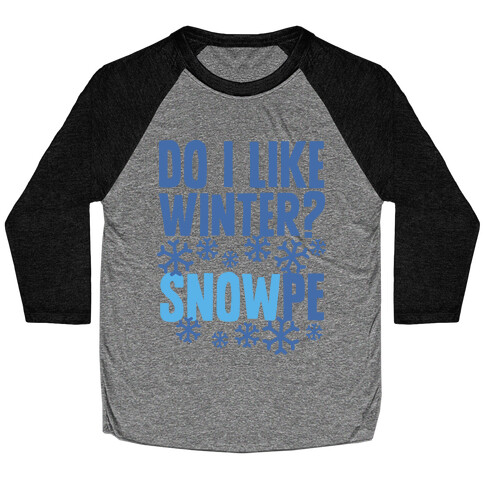 Do I Like Winter? Snow-pe Baseball Tee