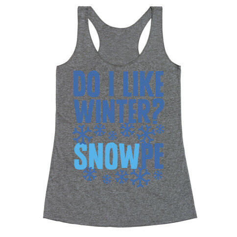 Do I Like Winter? Snow-pe Racerback Tank Top